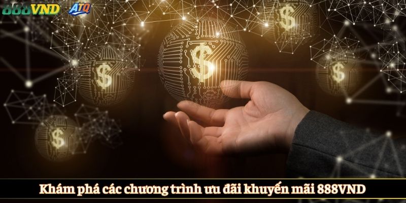 Khám phá các chương trình ưu đãi khuyến mãi 888VND