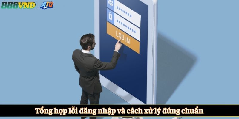 Tổng hợp lỗi đăng nhập và cách xử lý đúng chuẩn